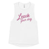 Leash Your Dog Women's Muscle Tank