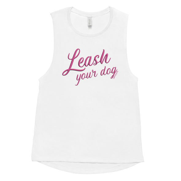 Leash Your Dog Women's Muscle Tank