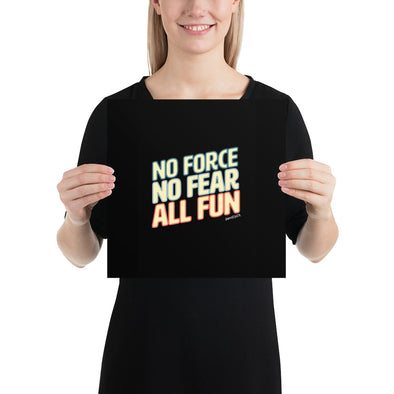 No Force, No Fear, All Fun Matte Print