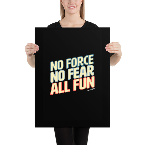 No Force, No Fear, All Fun Matte Print