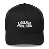 Leash Your Dog Trucker Hat