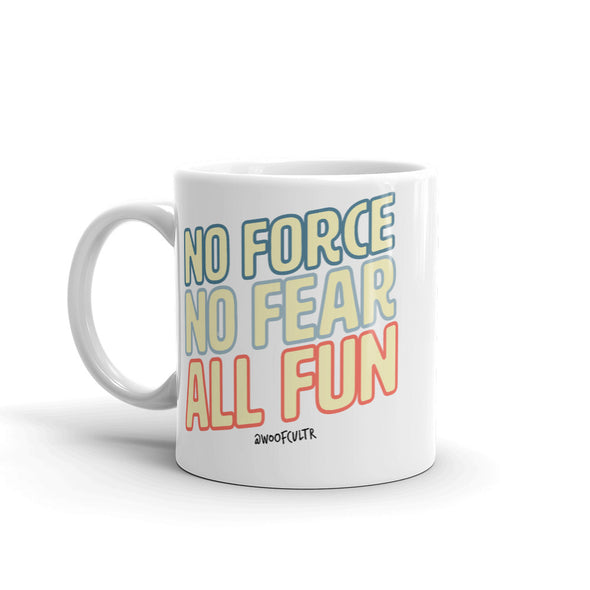No Force, No Fear, All Fun Mug