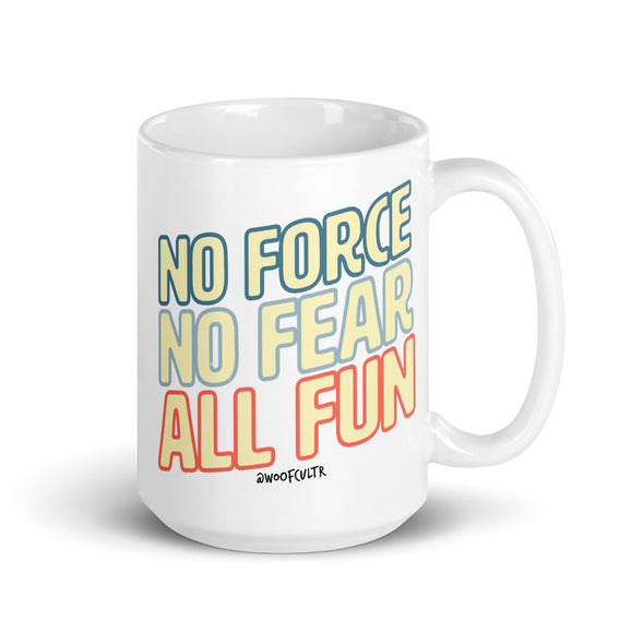 No Force, No Fear, All Fun Mug