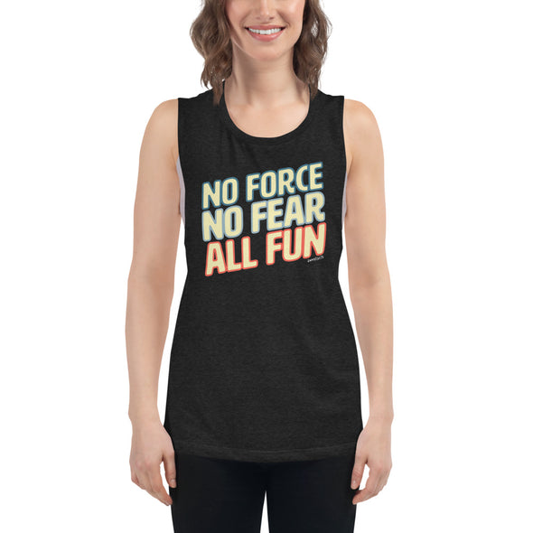 No Force, No Fear, All Fun Women's Muscle Tank