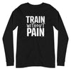 Train without Pain Unisex Long Sleeve