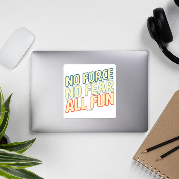 No Force, No Fear, All Fun Stickers