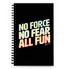 No Force, No Fear, All Fun Notebook