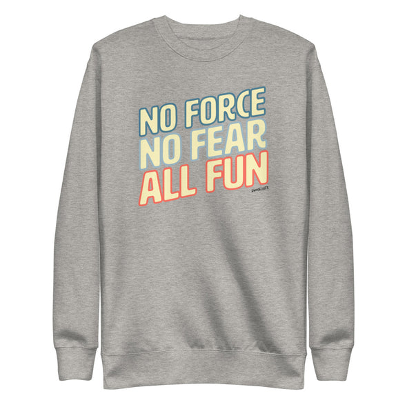 No Force, No Fear, All Fun Unisex Fleece Crewneck