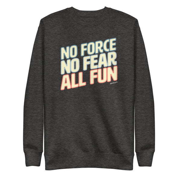 No Force, No Fear, All Fun Unisex Fleece Crewneck