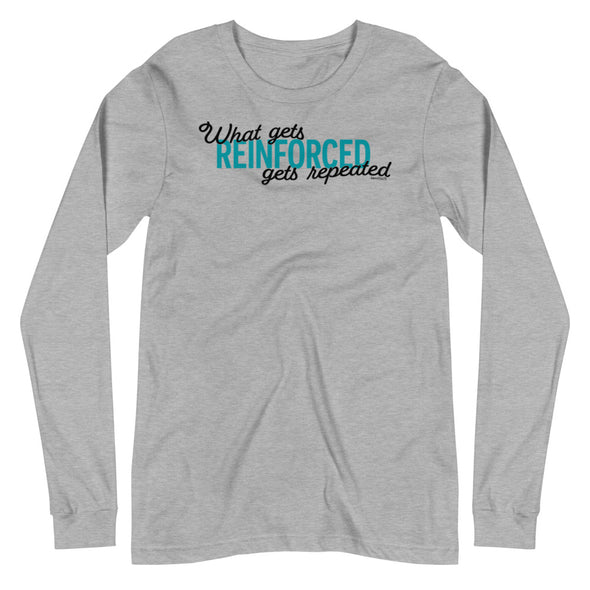 What Gets Reinforced Unisex Long Sleeve