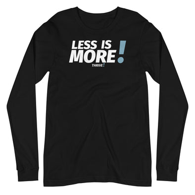 Less is MORE! Unisex Long Sleeve Tee