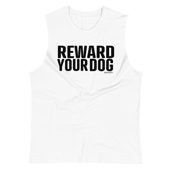 Reward Your Dog Unisex Muscle Tank