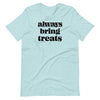 Always Bring Treats Unisex T-Shirt