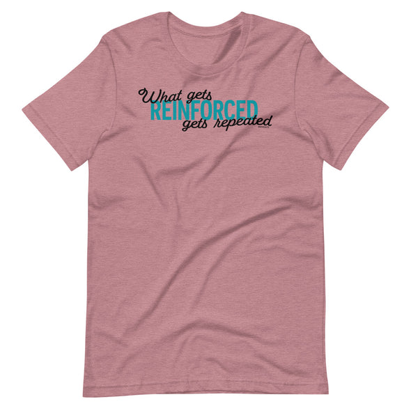 What Gets Reinforced Unisex T-Shirt