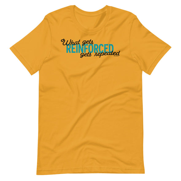 What Gets Reinforced Unisex T-Shirt