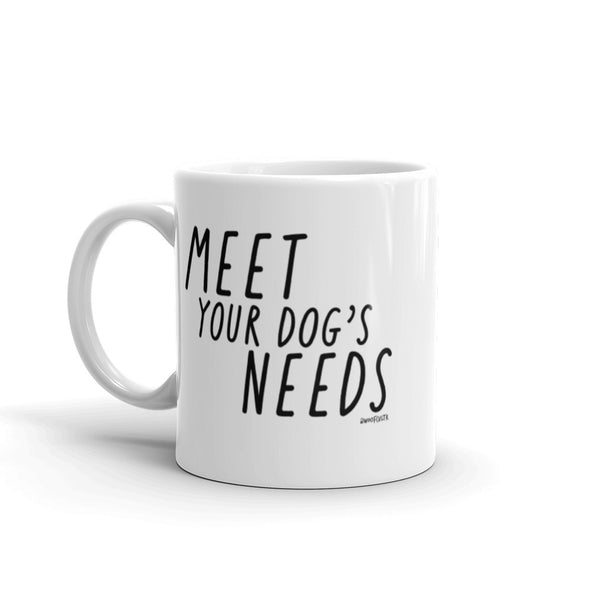 Meet Your Dog's Needs Mug